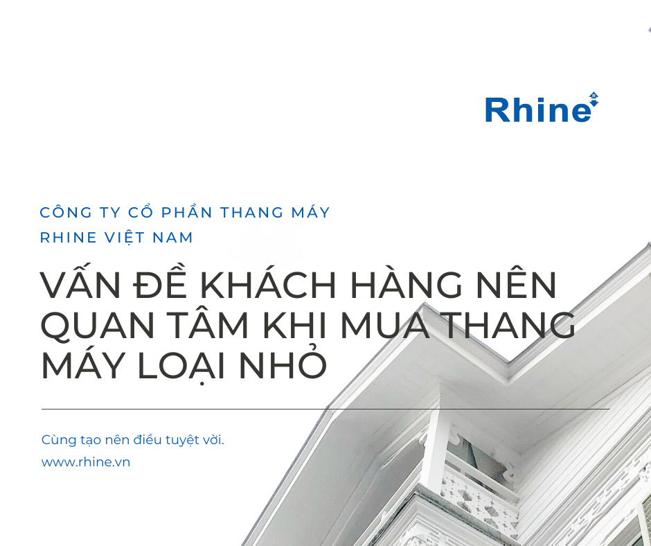 VẤN ĐỀ KHÁCH HÀNG NÊN QUAN TÂM KHI MUA THANG MÁY LOẠI NHỎ